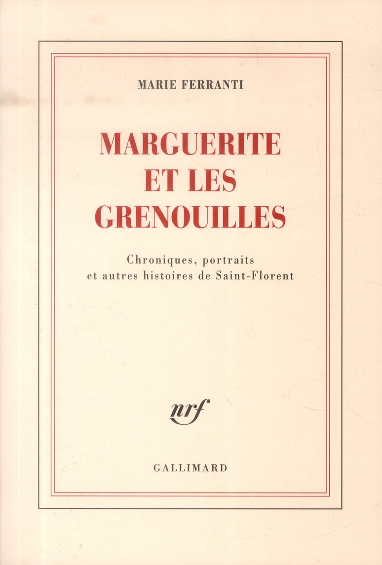 MARGUERITE ET LES GRENOUILLES - CHRONIQUES, PORTRAITS ET AUTRES HISTOIRES DE SAINT-FLORENT