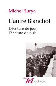 L'AUTRE BLANCHOT - L'ECRITURE DE JOUR, L'ECRITURE DE NUIT