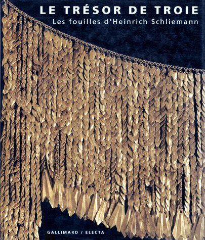LE TRESOR DE TROIE - LES FOUILLES D'HEINRICH SCHLIEMANN