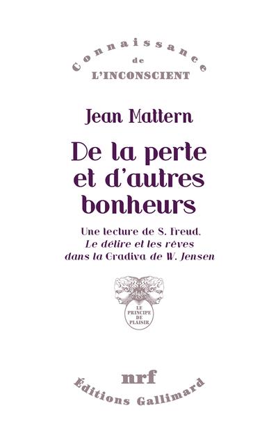 DE LA PERTE ET D'AUTRES BONHEURS - UNE LECTURE DE S. FREUD,  LE DELIRE ET LES REVES DANS LA 