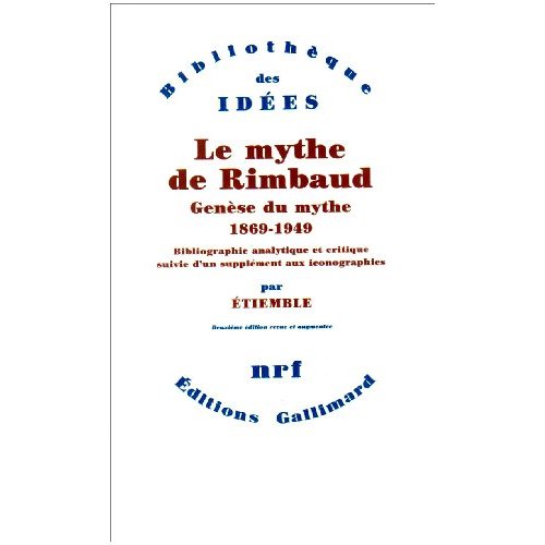 LE MYTHE DE RIMBAUD - GENESE DU MYTHE (1869-1949)