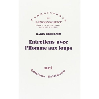 ENTRETIENS AVEC L'HOMME AUX LOUPS - UNE PSYCHANALYSE ET SES SUITES