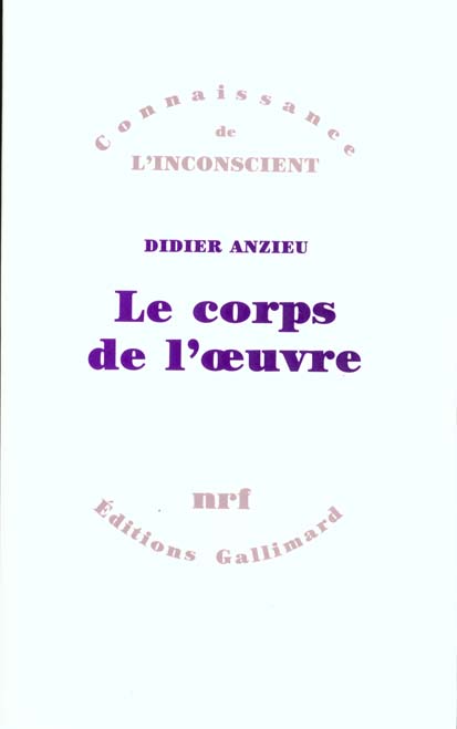 LE CORPS DE L'OEUVRE - ESSAIS PSYCHANALYTIQUES SUR LE TRAVAIL CREATEUR