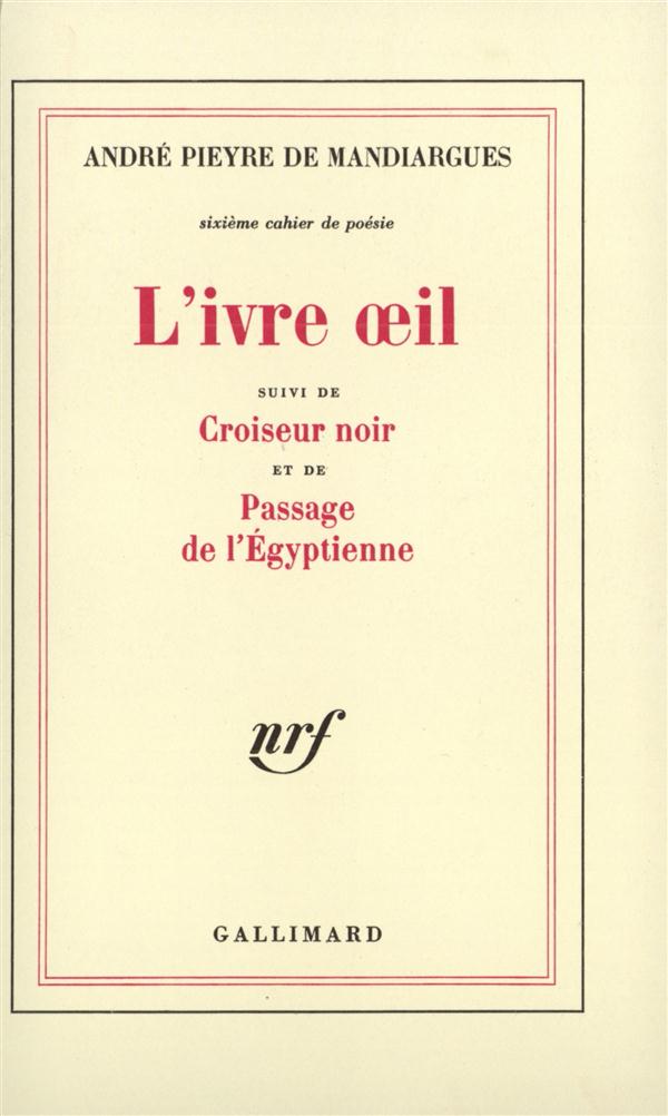 L'IVRE OEIL / CROISEUR NOIR /PASSAGE DE L'EGYPTIENNE - SIXIEME CAHIER DE POESIE