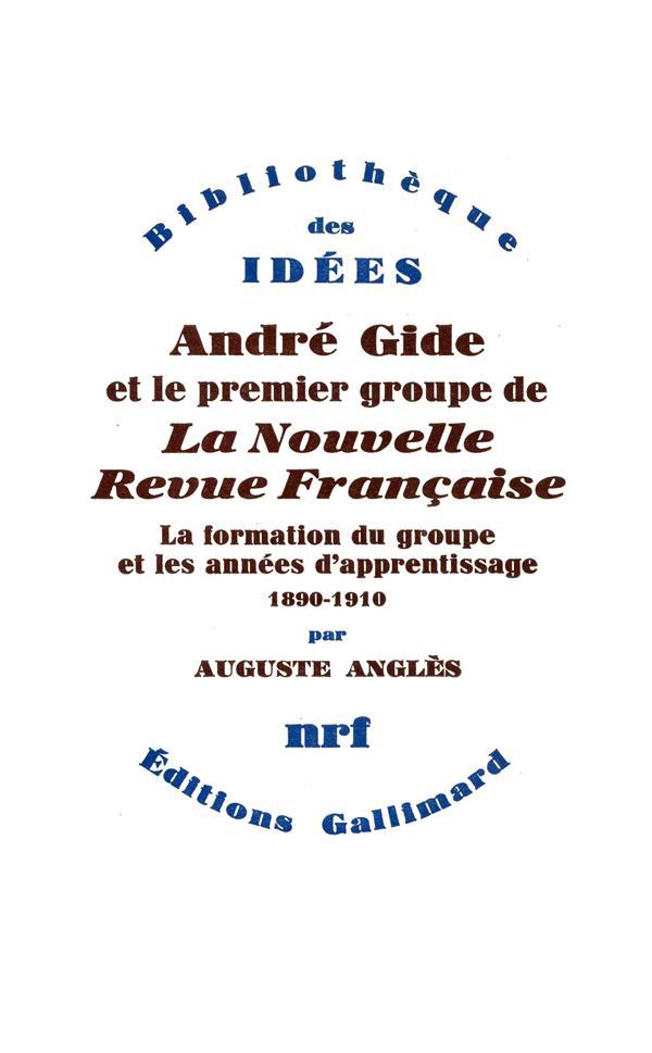 ANDRE GIDE ET LE PREMIER GROUPE DE LA NOUVELLE REVUE FRANCAISE (TOME 1-LA FORMATION DU GROUPE ET LES
