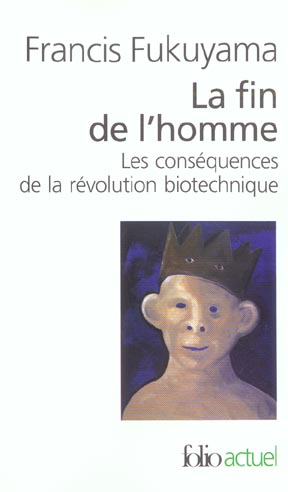 LA FIN DE L'HOMME - LES CONSEQUENCES DE LA REVOLUTION BIOTECHNIQUE