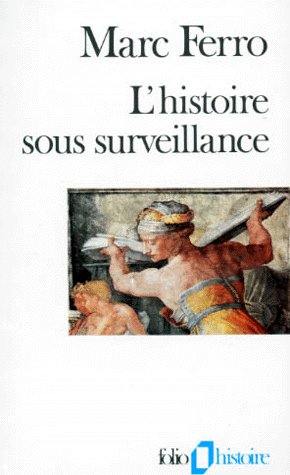 L'HISTOIRE SOUS SURVEILLANCE - SCIENCE ET CONSCIENCE DE L'HISTOIRE