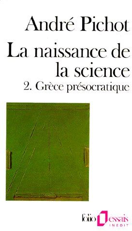 LA NAISSANCE DE LA SCIENCE - VOL02 - GRECE PRESOCRATIQUE 2