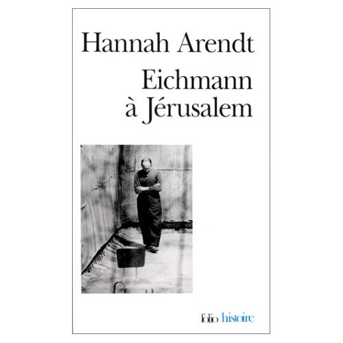 EICHMANN A JERUSALEM - RAPPORT SUR LA BANALITE DU MAL