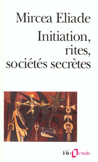 INITIATION, RITES, SOCIETES SECRETES - ESSAI SUR QUELQUES TYPES D'INITIATION