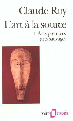 L'ART A LA SOURCE - VOL01 - ARTS PREMIERS, ARTS SAUVAGES 1