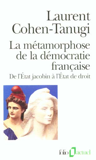 LA METAMORPHOSE DE LA DEMOCRATIE FRANCAISE - DE L'ETAT JACOBIN A L'ETAT DE DROIT