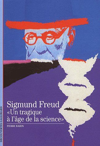 SIGMUND FREUD -  UN TRAGIQUE A L'AGE DE LA SCIENCE