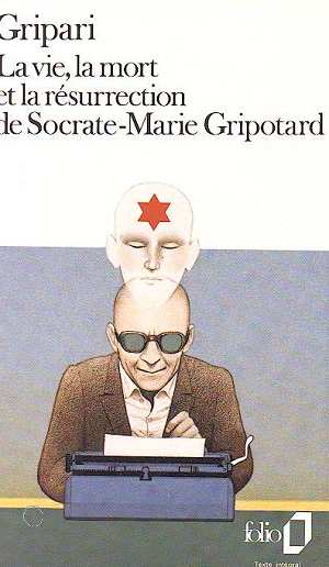 LA VIE, LA MORT ET LA RESURRECTION DE SOCRATE-MARIE GRIPOTARD
