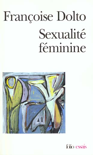 ESSAIS - II - SEXUALITE FEMININE - LA LIBIDO GENITALE ET SON DESTIN FEMININ