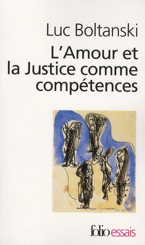 L'AMOUR ET LA JUSTICE COMME COMPETENCE - TROIS ESSAIS DE SOCIOLOGIE DE L'ACTION