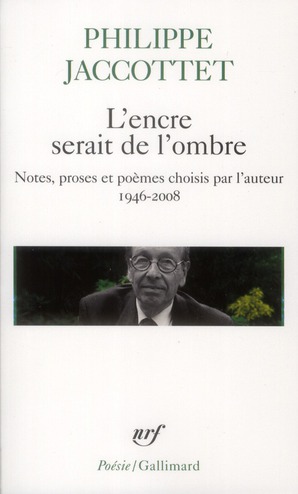 L'ENCRE SERAIT DE L'OMBRE - NOTES, PROSES ET POEMES CHOISIS PAR L'AUTEUR (1946-2008)