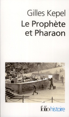 LE PROPHETE ET PHARAON - LES MOUVEMENTS ISLAMISTES DANS L'EGYPTE CONTEMPORAINE