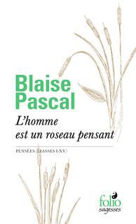 L'HOMME EST UN ROSEAU PENSANT - PENSEES (LIASSES I-XV)