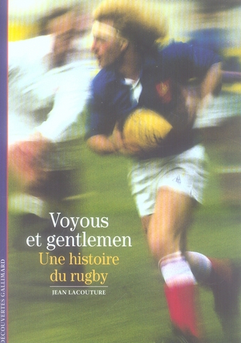 CULTURE ET SOCIETE - T164 - VOYOUS ET GENTLEMEN - UNE HISTOIRE DU RUGBY