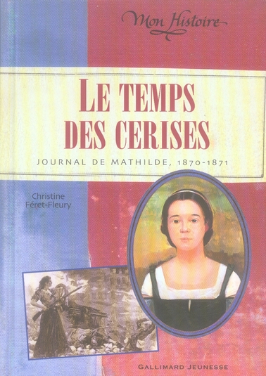 LE TEMPS DES CERISES - JOURNAL DE MATHILDE, 1870-1871