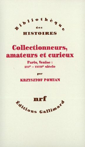 COLLECTIONNEURS, AMATEURS ET CURIEUX - PARIS, VENISE : XVI  - XVIII  SIECLE