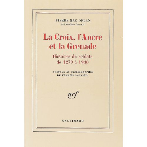 LA CROIX, L'ANCRE ET LA GRENADE - HISTOIRES DE SOLDATS DE 1270 A 1930