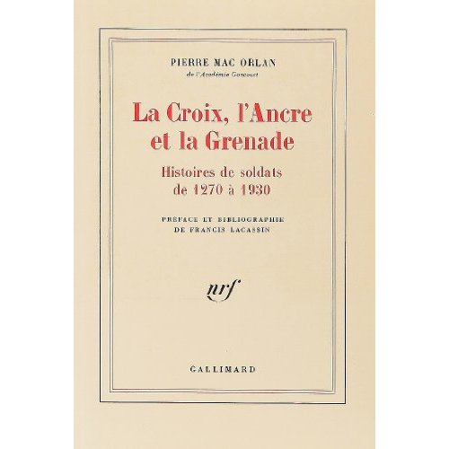 LA CROIX, L'ANCRE ET LA GRENADE - HISTOIRES DE SOLDATS DE 1270 A 1930