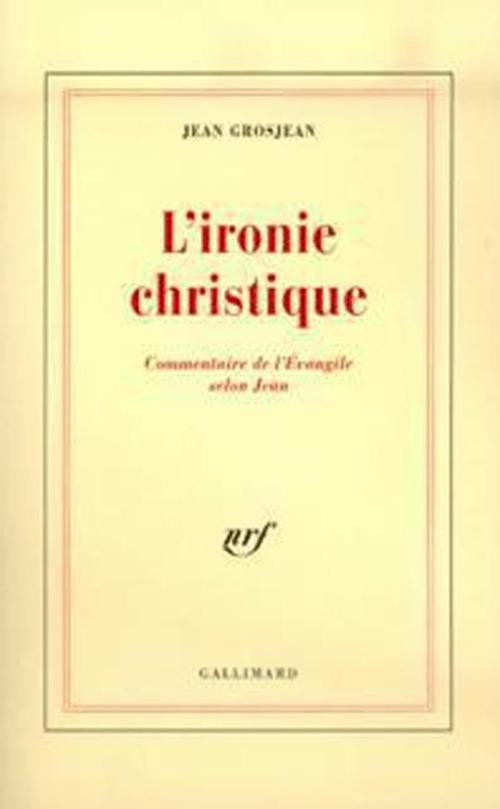 L'IRONIE CHRISTIQUE - COMMENTAIRE DE L'EVANGILE SELON JEAN