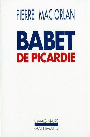 BABET DE PICARDIE - ROMAN DES AVENTURES DU SERGENT SAINT-PIERRE ET DE BABET MOLINA