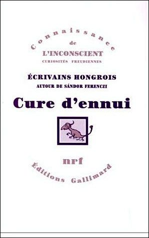CURE D'ENNUI - ECRIVAINS HONGROIS AUTOUR DE SANDOR FERENCZI
