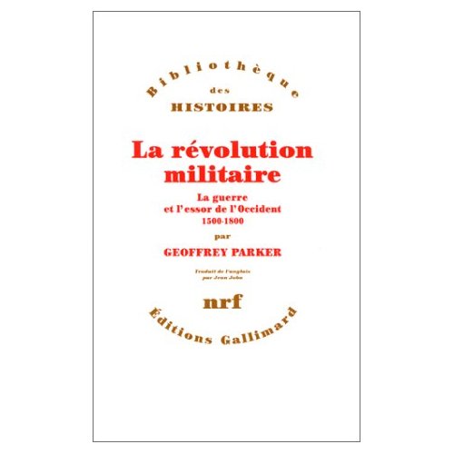 LA REVOLUTION MILITAIRE - LA GUERRE ET L'ESSOR DE L'OCCIDENT, 1500-1800