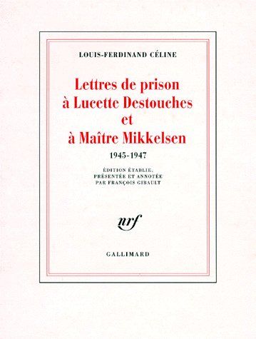 LETTRES DE PRISON A LUCETTE DESTOUCHES & A MAITRE MIKKELSEN - (1945-1947)