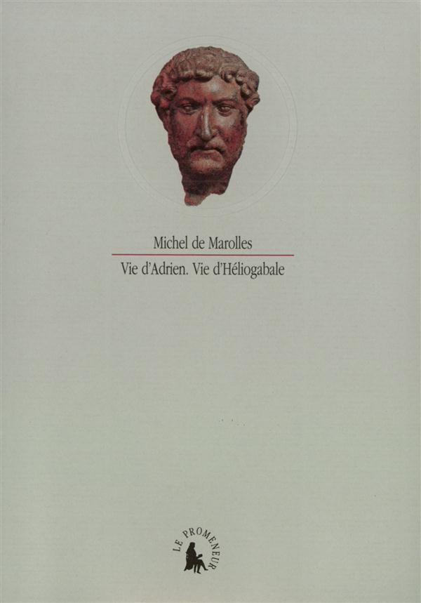 VIE D'ADRIEN - VIE D'HELIOGABALE - TIREES DE  L'HISTOIRE AUGUSTE DES SIX AUTEURS ANCIENS
