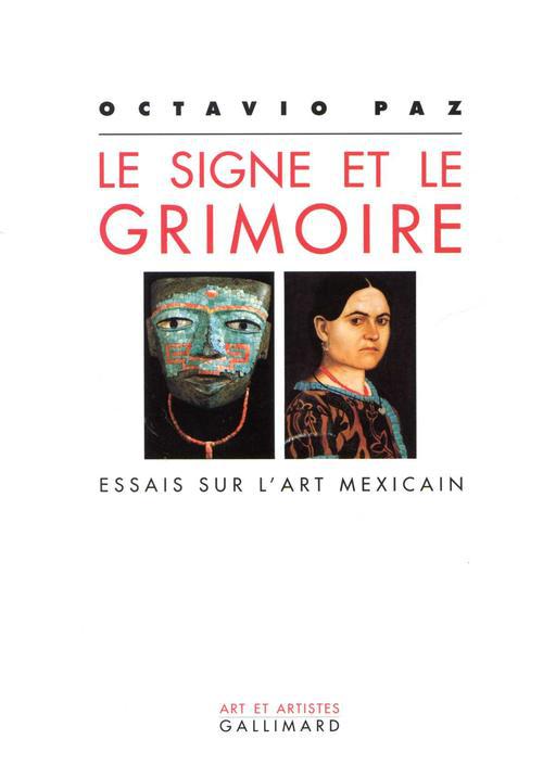 LE SIGNE ET LE GRIMOIRE ESSAIS SUR L'ART MEXICAIN