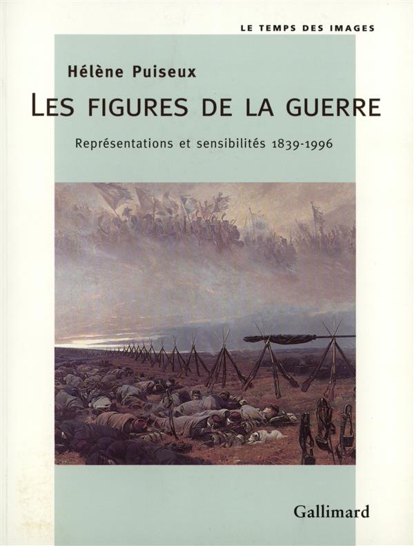 LES FIGURES DE LA GUERRE - REPRESENTATIONS ET SENSIBILITES (1839-1996)