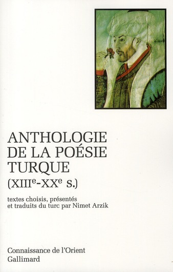ANTHOLOGIE DE LA POESIE TURQUE - XIIIE-XXE SIECLE