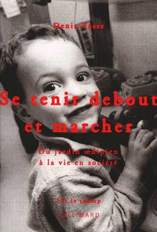 SE TENIR DEBOUT ET MARCHER - DU JARDIN OEDIPIEN A LA VIE EN SOCIETE