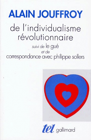 DE L'INDIVIDUALISME REVOLUTIONNAIRE / LE GUE /CORRESPONDANCE AVEC PHILIPPE SOLLERS
