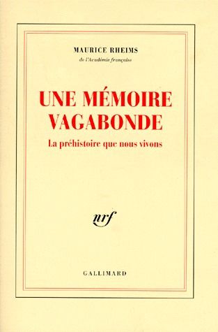 UNE MEMOIRE VAGABONDE - LA PREHISTOIRE QUE NOUS VIVONS