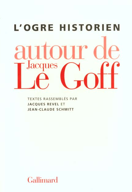 L'OGRE HISTORIEN AUTOUR DE JACQUES LE GOFF