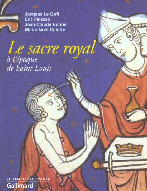 LE SACRE ROYAL A L'EPOQUE DE SAINT LOUIS - D'APRES LE MANUSCRIT LATIN 1246 DE LA BNF