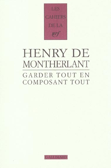 GARDER TOUT EN COMPOSANT TOUT 1924-1972 - CARNETS INEDITS, DERNIERS CARNETS