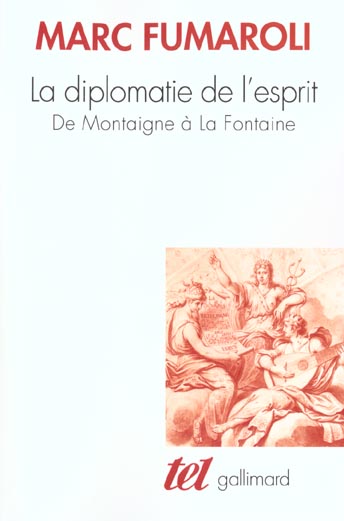 LA DIPLOMATIE DE L'ESPRIT - DE MONTAIGNE A LA FONTAINE