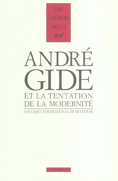 GIDE ET LA TENTATION DE LA MODERNITE ACTES DU COLLOQUE INTERNATIONAL DE MULHOUSE, 25-27 OCTOBRE 2001