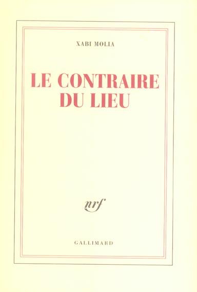 LE CONTRAIRE DU LIEU - TEXTES, 1998-2004