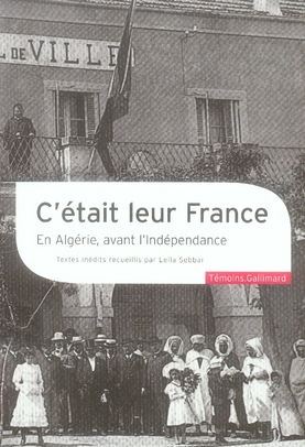 C'ETAIT LEUR FRANCE EN ALGERIE, AVANT L'INDEPENDANCE
