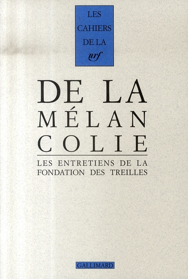 DE LA MELANCOLIE - LES ENTRETIENS DE LA FONDATION DES TREILLES