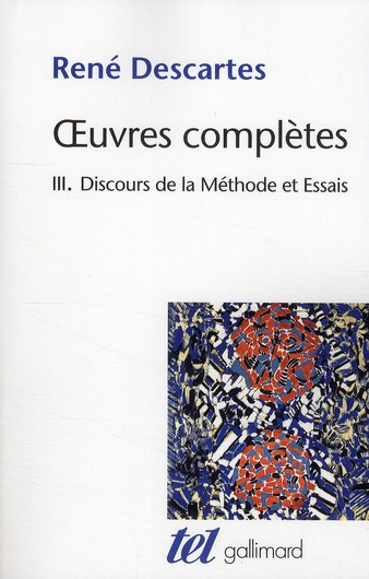 OEUVRES COMPLETES - T364 - DISCOURS DE LA METHODE/DIOPTRIQUE/METEORES/LA GEOMETRIE
