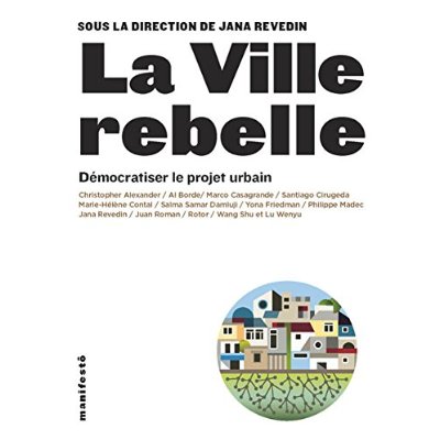 LA VILLE REBELLE DEMOCRATISER LE PROJET URBAIN